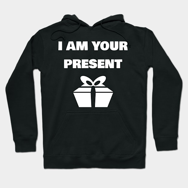 I am your Present Hoodie by FromBerlinGift